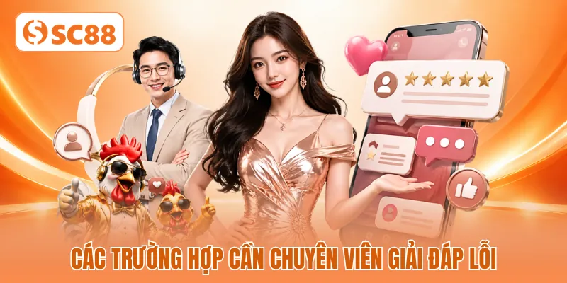 Các trường hợp cần chuyên viên giải đáp lỗi