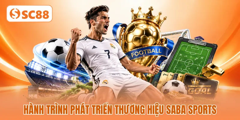 Hành trình phát triển thương hiệu SABA Sports Hành trình phát triển thương hiệu SABA Sports